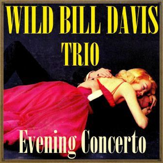 Evening Concerto, Wild Bill Davis Trio