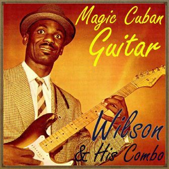 Wilson and His Combo, Magic Cuban Guitar