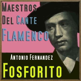 Maestros del Cante Flamenco: Fosforito