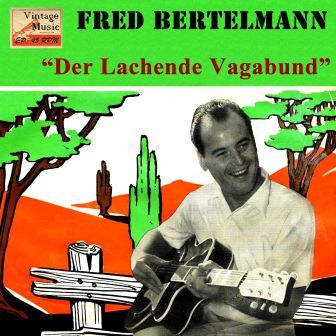 Der Lachende Vagabund, Fred Bertelmann