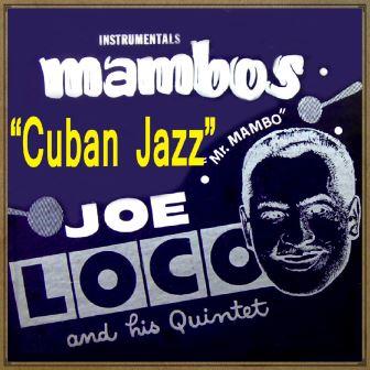 Cuban Jazz, «Mambos», Joe Loco