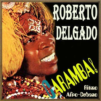 Caramba! Ritmo Afro-Cubano Roberto Delgado, Horst Wende