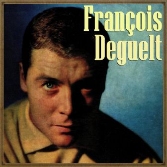 Irresistiblement, François Deguelt