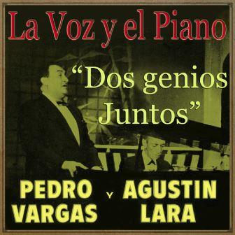 La Voz y el Piano de Dos Genios Juntos, Pedro Vargas, Agustin lara