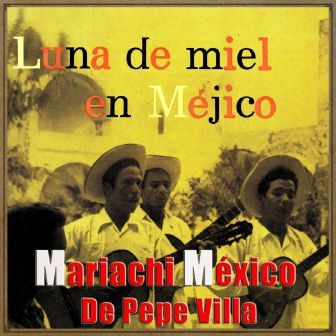 Honeymoon In México, Mariachi México De Pepe Villa