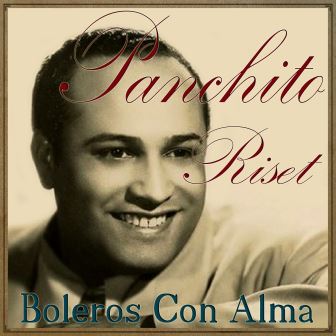 Boleros Con Alma, Panchito Riset