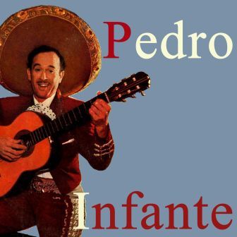 Pedro Infante, Pedro Infante