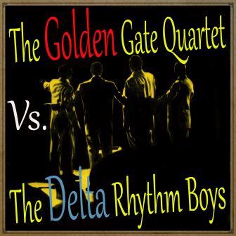 The Golden Gate Quartet Vs.The Delta Rhythm Boys