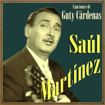 Canciones de Guty Cárdenas, Saúl Martínez