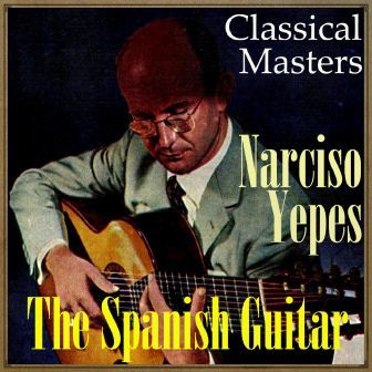 The Spanish Guitar, «Classical Masters»: Narciso Yepes