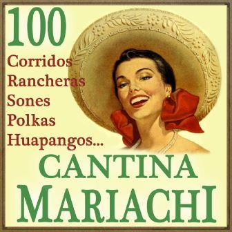 Cantina Mariachi  100 Corridos, Rancheras, Sones, Polkas, Huapangos…