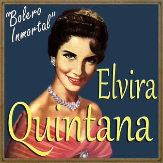 Elvira Quintana: «Bolero Inmortal»