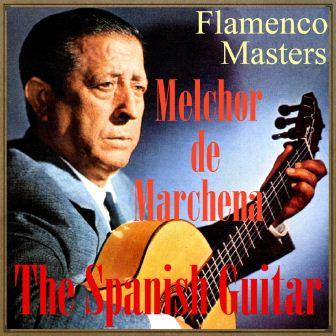 The Spanish Guitar, «Flamenco Masters», Melchor de Marchena