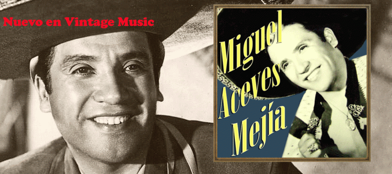 NOVEDAD. Miguel Aceves Mejía en Vintage Music