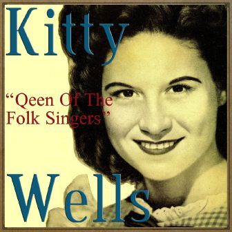 Queen of the Folk Singers, Kitty Wells