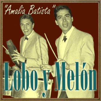 Amalia Batista, Lobo Y Melón