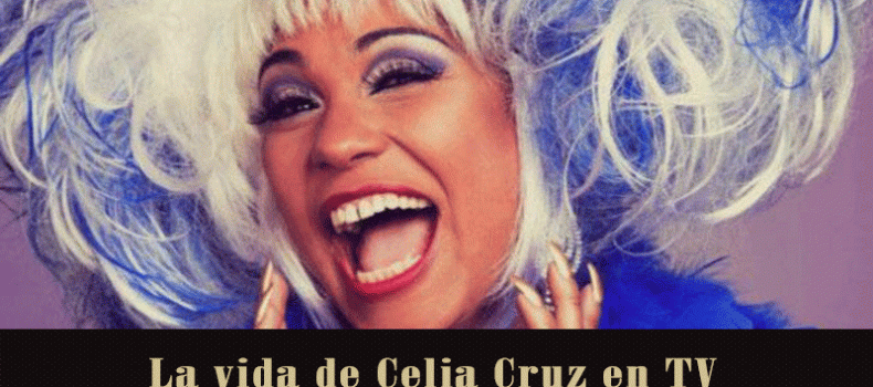 La vida de Celia Cruz en Televisión