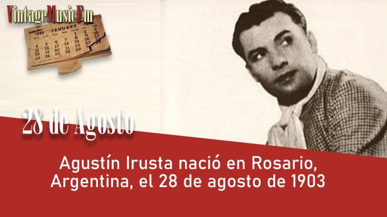 Agustín Irusta nació en Rosario, Argentina, el 28 de agosto de 1903