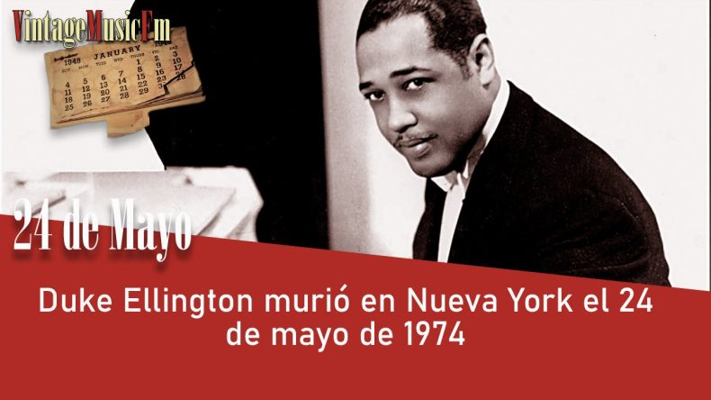 Duke Ellington murió en Nueva York el 24 de mayo de 1974