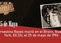 Ernestina Reyes murió en el Bronx, Nueva York, EE.UU, el 25 de mayo de 1994