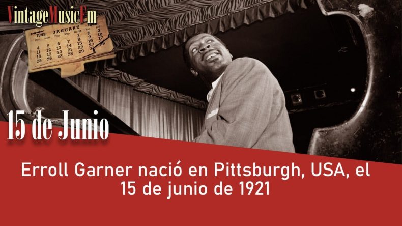 Erroll Garner nació en Pittsburgh, USA, el 15 de junio de 1921