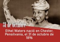 Ethel Waters nació en Chester, Pensilvania, el 31 de octubre de 1896