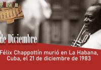 Félix Chappottín murió en La Habana, Cuba, el 21 de diciembre de 1983