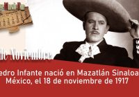 Pedro Infante nació en Mazatlán Sinaloa, México, el 18 de noviembre de 1917