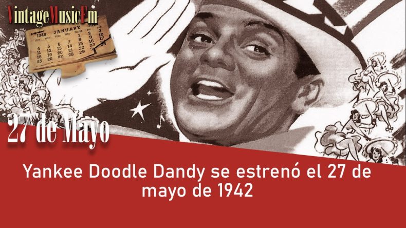 Yankee Doodle Dandy se estrenó el 27 de mayo de 1942