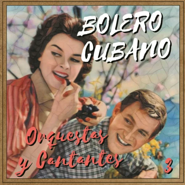 Bolero Cubano – Orquestas y Cantantes 3