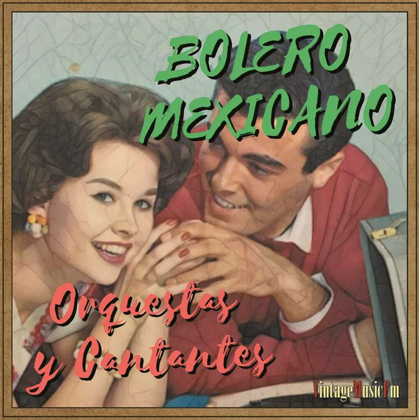 Bolero Mexicano – Cantantes y Orquestas