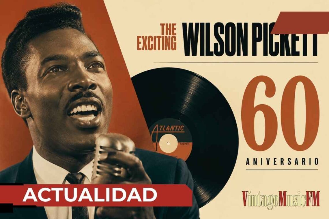 The Exciting Wilson Pickett cumple 60 años: el álbum que consolidó a una de las grandes voces del soul